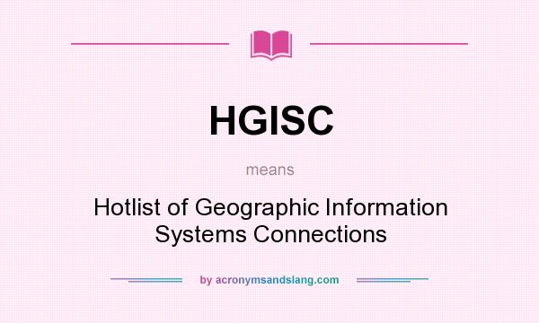 What does HGISC mean? It stands for Hotlist of Geographic Information Systems Connections