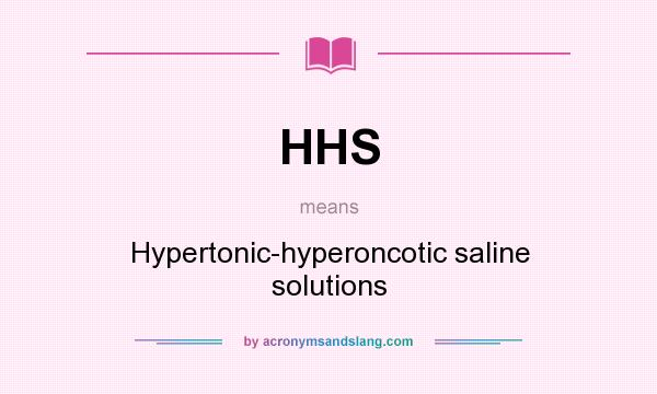What does HHS mean? It stands for Hypertonic-hyperoncotic saline solutions