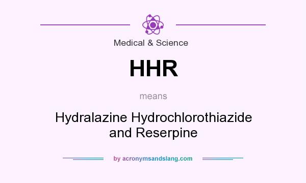 What does HHR mean? It stands for Hydralazine Hydrochlorothiazide and Reserpine