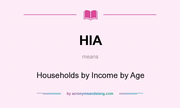 What does HIA mean? It stands for Households by Income by Age