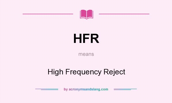 What does HFR mean? It stands for High Frequency Reject