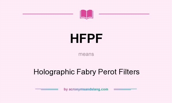 What does HFPF mean? It stands for Holographic Fabry Perot Filters