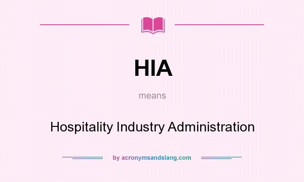 What does HIA mean? It stands for Hospitality Industry Administration