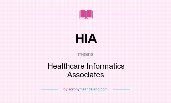 What does HIA mean? It stands for Healthcare Informatics Associates