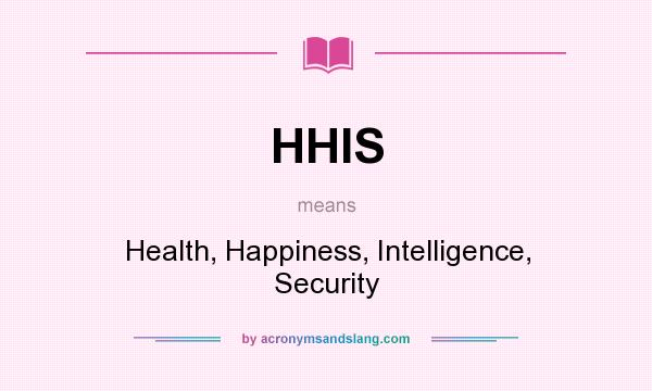 What does HHIS mean? It stands for Health, Happiness, Intelligence, Security