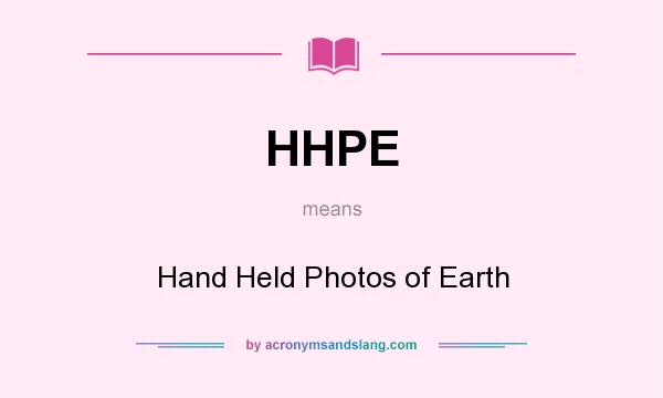 What does HHPE mean? It stands for Hand Held Photos of Earth