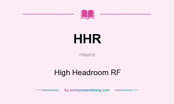 What does HHR mean? It stands for High Headroom RF