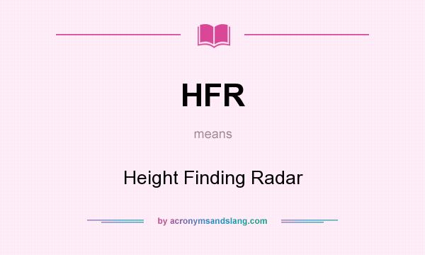 What does HFR mean? It stands for Height Finding Radar
