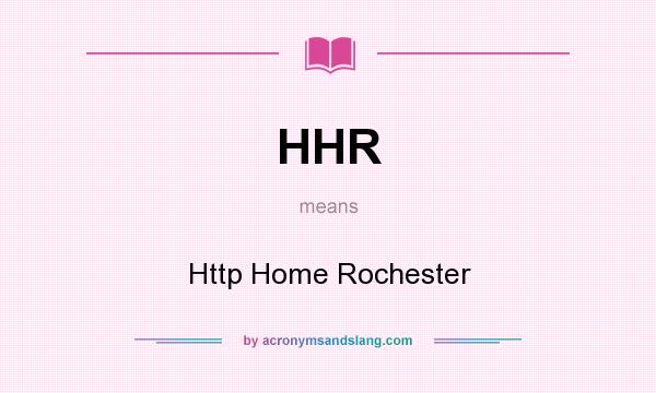 What does HHR mean? It stands for Http Home Rochester