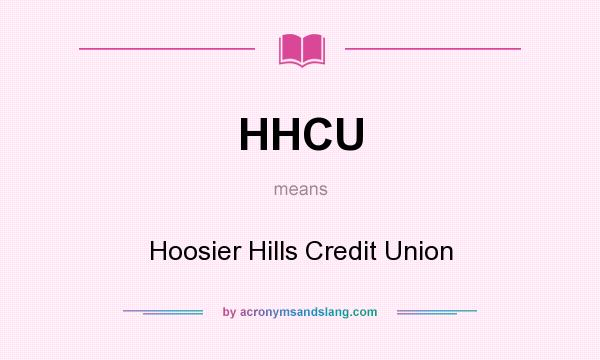 What does HHCU mean? It stands for Hoosier Hills Credit Union