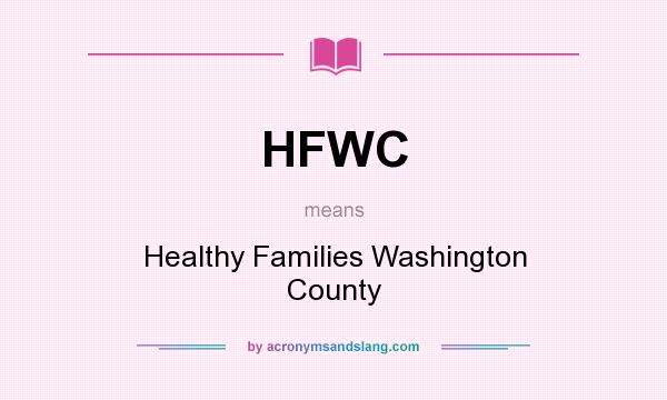 What does HFWC mean? It stands for Healthy Families Washington County