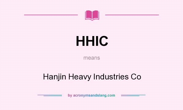 What does HHIC mean? It stands for Hanjin Heavy Industries Co