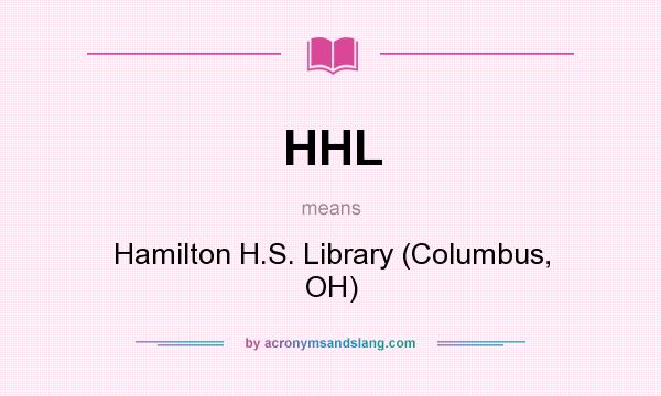 What does HHL mean? It stands for Hamilton H.S. Library (Columbus, OH)