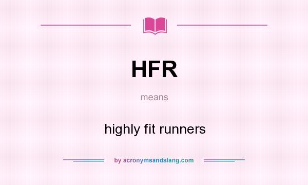What does HFR mean? It stands for highly fit runners