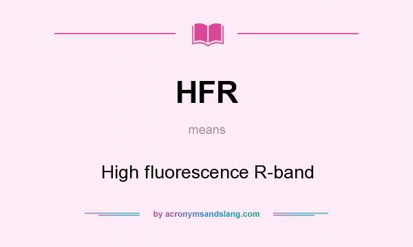 What does HFR mean? It stands for High fluorescence R-band