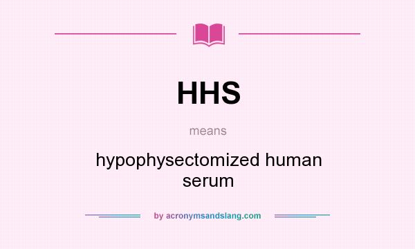 What does HHS mean? It stands for hypophysectomized human serum