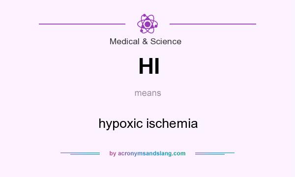 What does HI mean? It stands for hypoxic ischemia