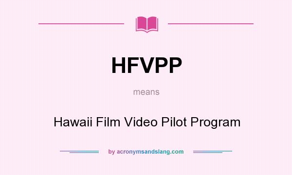 What does HFVPP mean? It stands for Hawaii Film Video Pilot Program