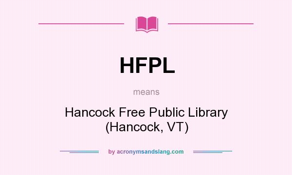 What does HFPL mean? It stands for Hancock Free Public Library (Hancock, VT)