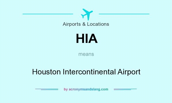 What does HIA mean? It stands for Houston Intercontinental Airport