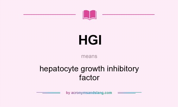 What does HGI mean? It stands for hepatocyte growth inhibitory factor