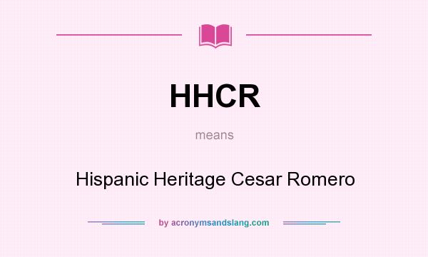 What does HHCR mean? It stands for Hispanic Heritage Cesar Romero