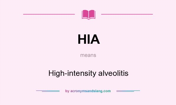 What does HIA mean? It stands for High-intensity alveolitis