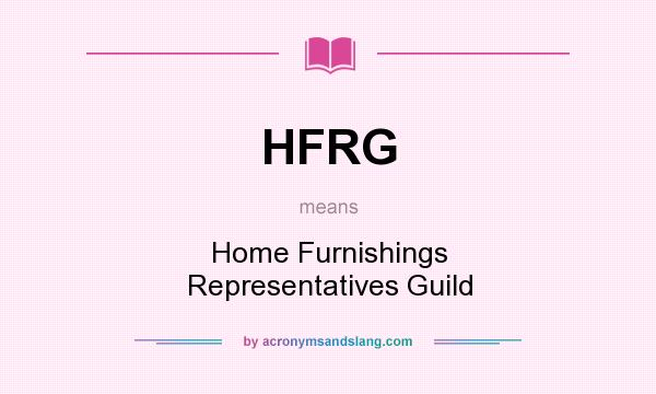 What does HFRG mean? It stands for Home Furnishings Representatives Guild