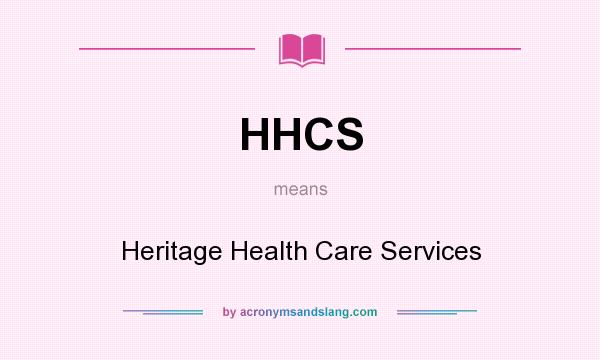 What does HHCS mean? It stands for Heritage Health Care Services