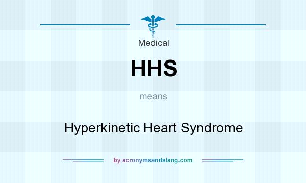 What does HHS mean? It stands for Hyperkinetic Heart Syndrome