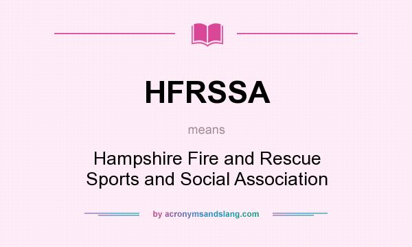 What does HFRSSA mean? It stands for Hampshire Fire and Rescue Sports and Social Association