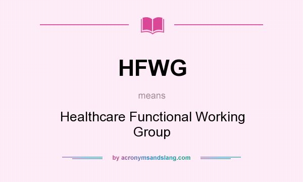 What does HFWG mean? It stands for Healthcare Functional Working Group