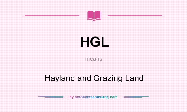 What does HGL mean? It stands for Hayland and Grazing Land