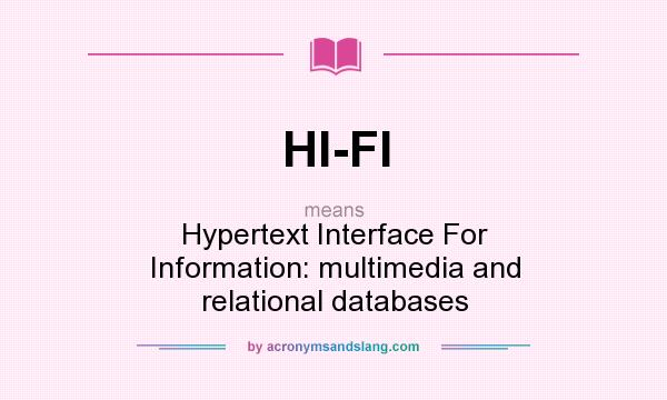 What does HI-FI mean? It stands for Hypertext Interface For Information: multimedia and relational databases