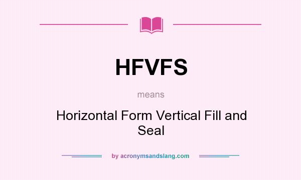 What does HFVFS mean? It stands for Horizontal Form Vertical Fill and Seal