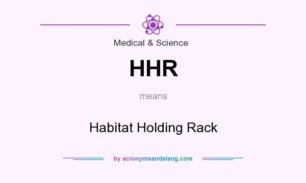 What does HHR mean? It stands for Habitat Holding Rack
