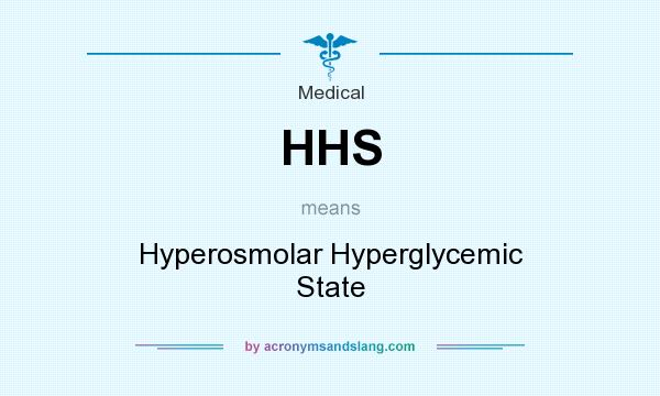 What does HHS mean? It stands for Hyperosmolar Hyperglycemic State