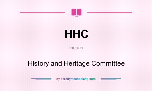 What does HHC mean? It stands for History and Heritage Committee