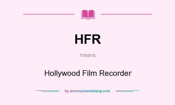 What does HFR mean? It stands for Hollywood Film Recorder