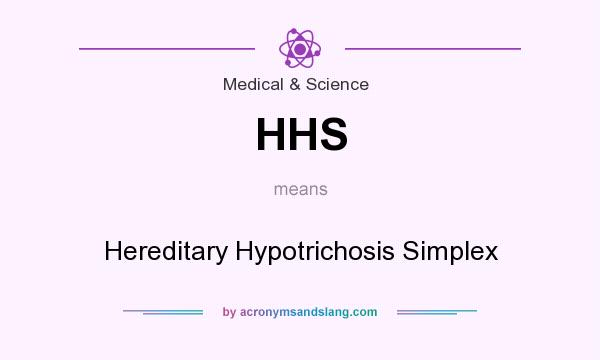 What does HHS mean? It stands for Hereditary Hypotrichosis Simplex