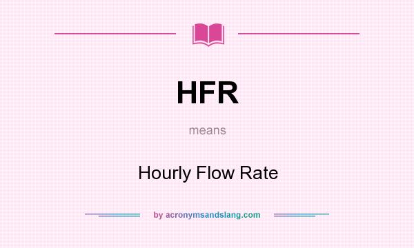 What does HFR mean? It stands for Hourly Flow Rate