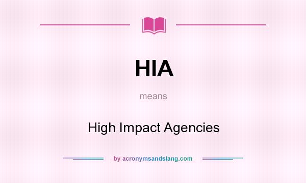 What does HIA mean? It stands for High Impact Agencies