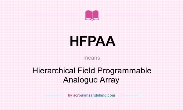 What does HFPAA mean? It stands for Hierarchical Field Programmable Analogue Array