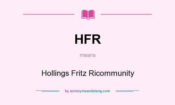 What does HFR mean? It stands for Hollings Fritz Ricommunity