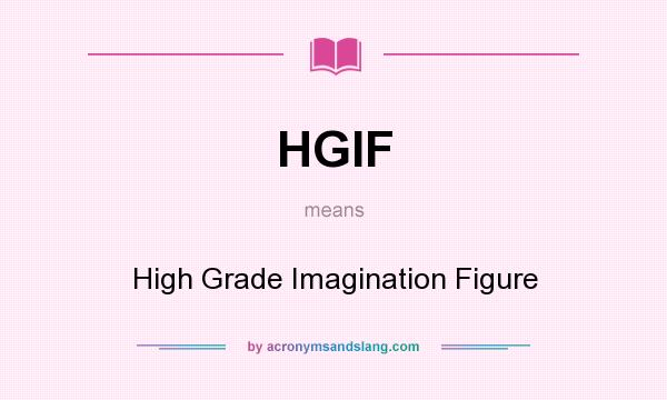 What does HGIF mean? It stands for High Grade Imagination Figure