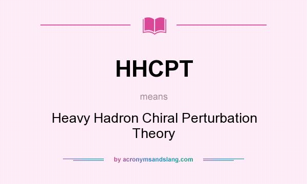 What does HHCPT mean? It stands for Heavy Hadron Chiral Perturbation Theory