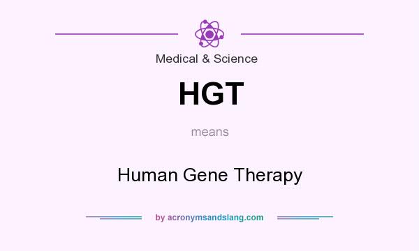 What does HGT mean? It stands for Human Gene Therapy