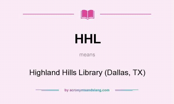 What does HHL mean? It stands for Highland Hills Library (Dallas, TX)
