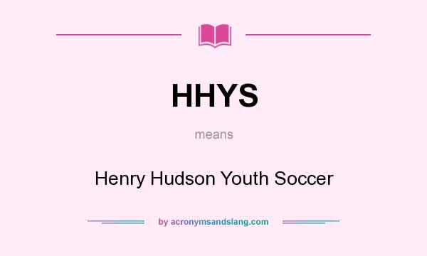 What does HHYS mean? It stands for Henry Hudson Youth Soccer