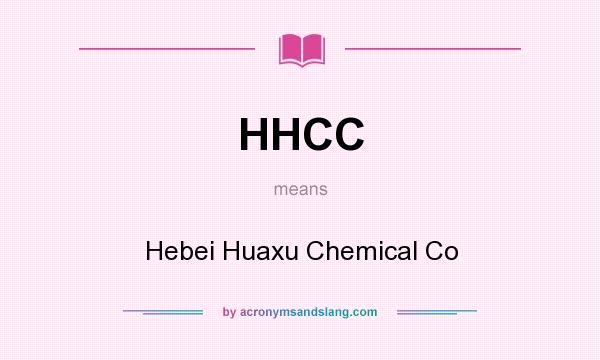 What does HHCC mean? It stands for Hebei Huaxu Chemical Co